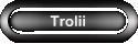 Trolii