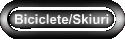 Biciclete/Skiuri
